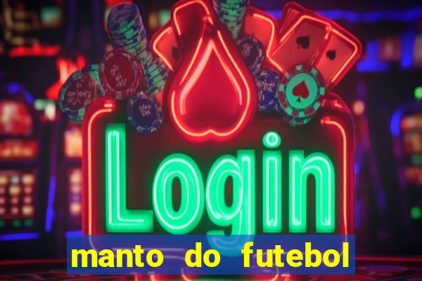 manto do futebol jogos de hoje