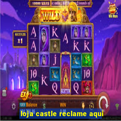 loja castle reclame aqui