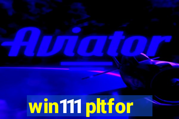 win111 pltfor