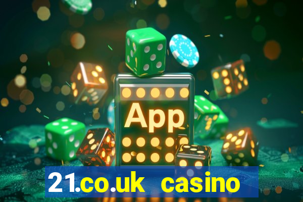 21.co.uk casino bonus code