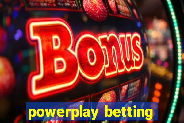 powerplay betting