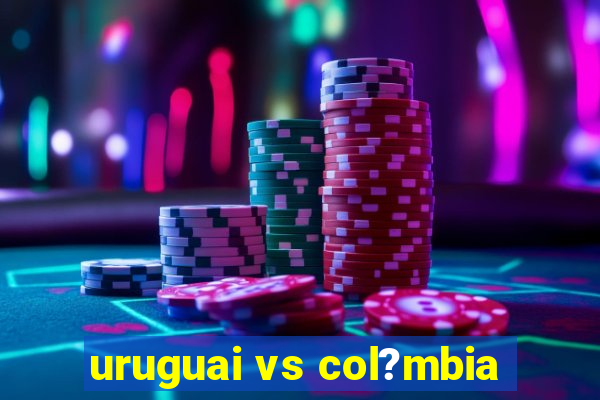 uruguai vs col?mbia