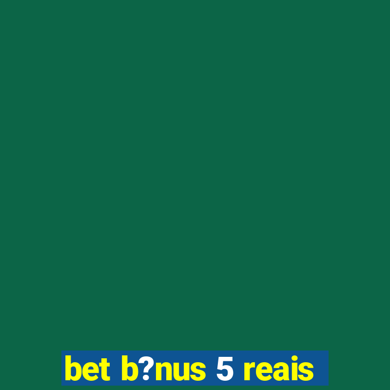 bet b?nus 5 reais