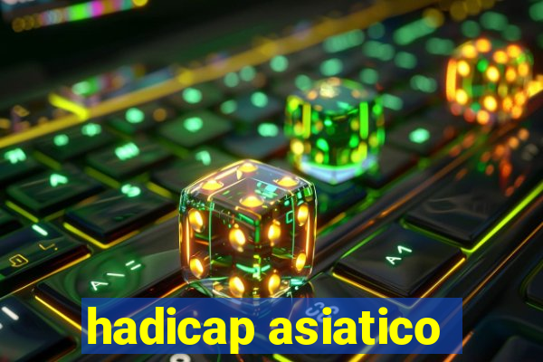 hadicap asiatico