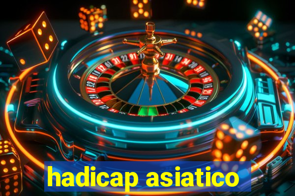 hadicap asiatico