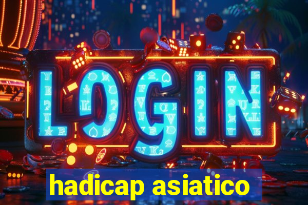 hadicap asiatico