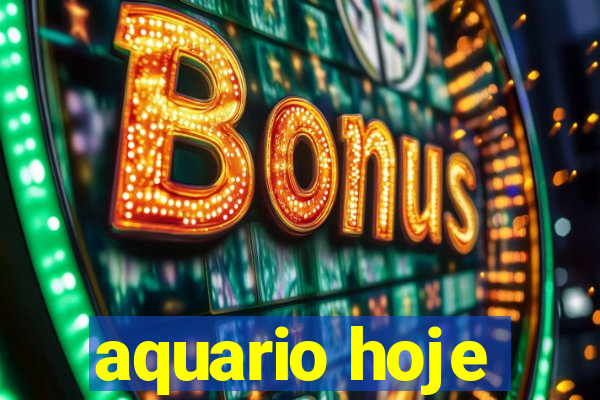 aquario hoje