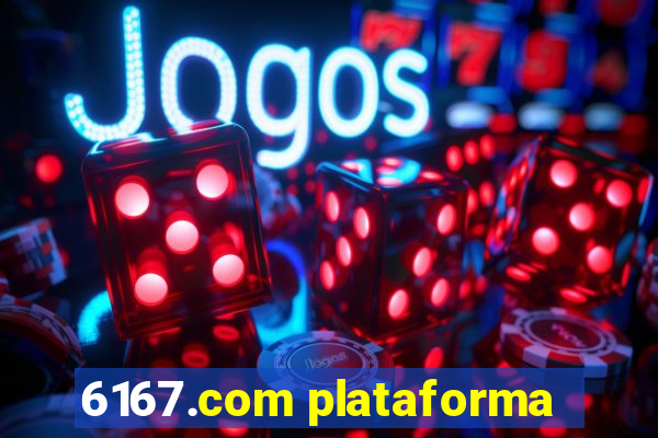 6167.com plataforma