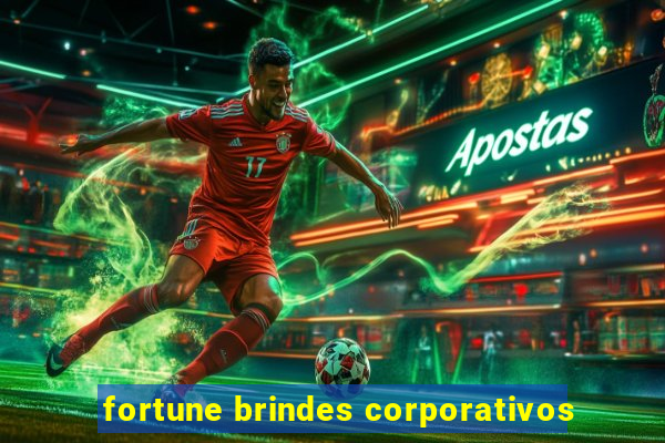 fortune brindes corporativos