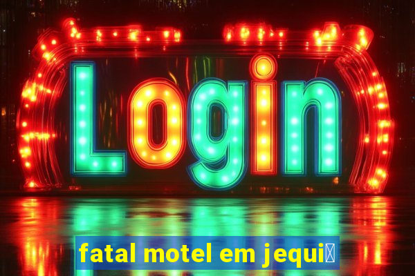 fatal motel em jequi茅