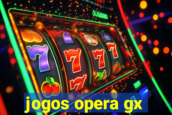 jogos opera gx