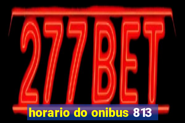 horario do onibus 813