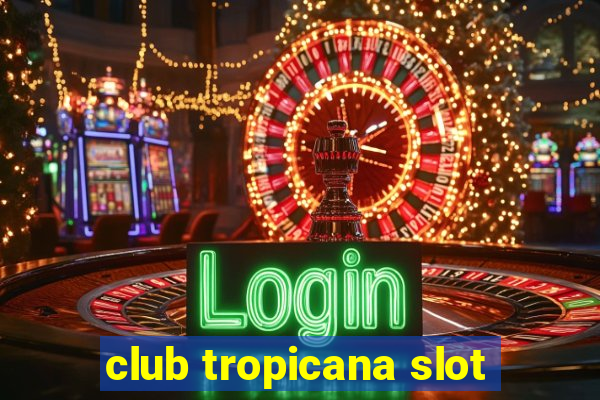 club tropicana slot