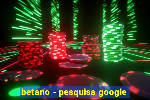 betano - pesquisa google