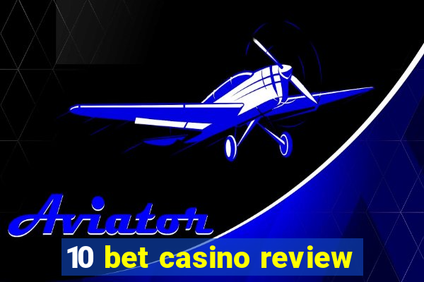 10 bet casino review