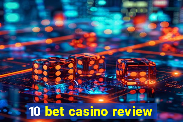 10 bet casino review