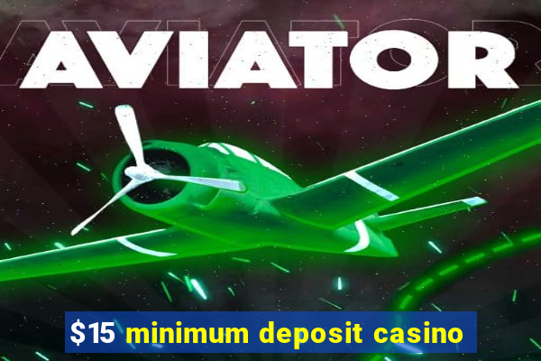 $15 minimum deposit casino