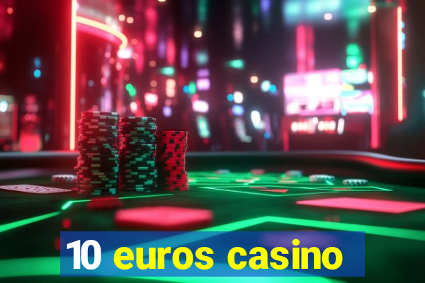 10 euros casino