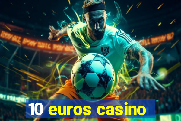 10 euros casino