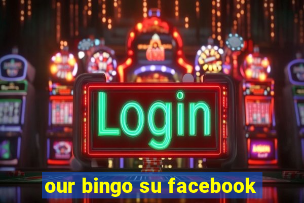 our bingo su facebook