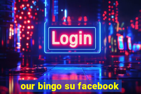 our bingo su facebook