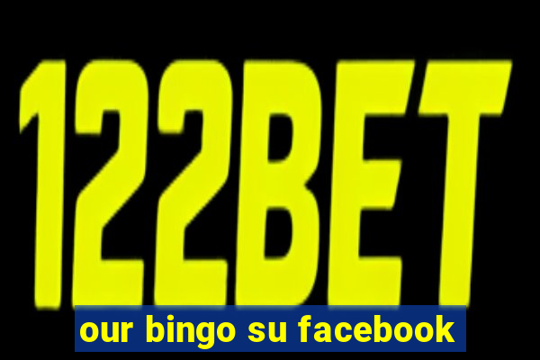 our bingo su facebook