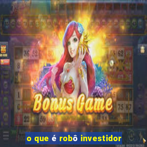 o que é robô investidor