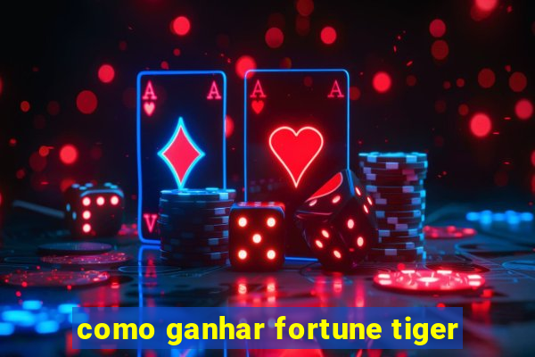 como ganhar fortune tiger