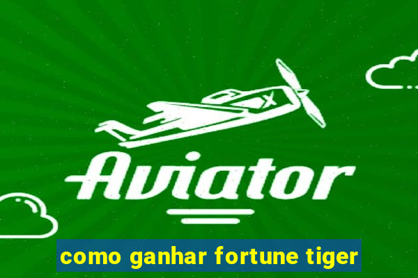 como ganhar fortune tiger