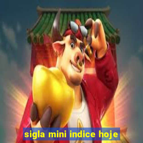 sigla mini indice hoje