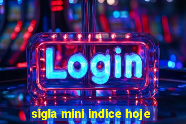 sigla mini indice hoje