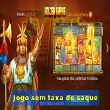 jogo sem taxa de saque