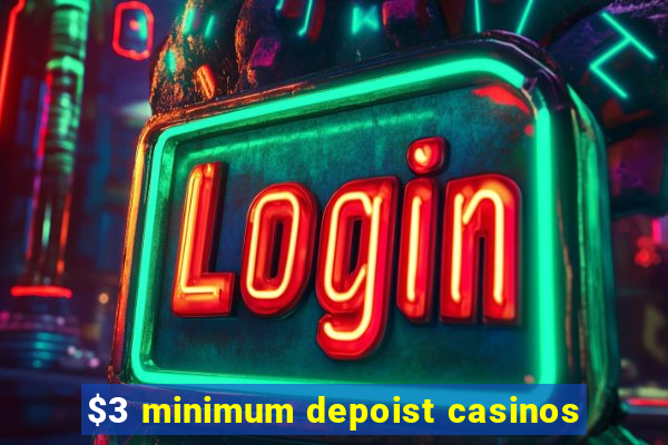 $3 minimum depoist casinos