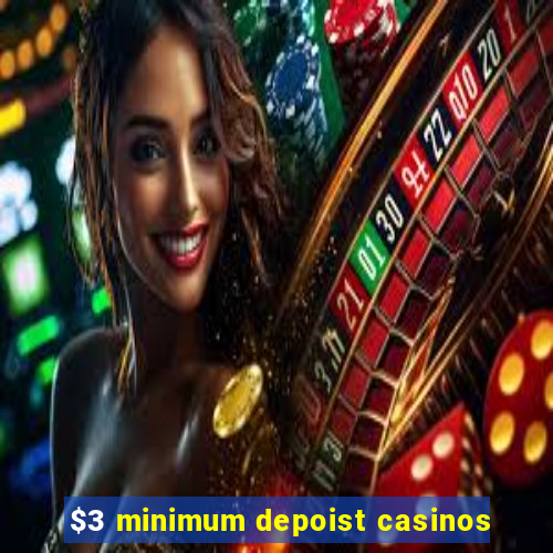 $3 minimum depoist casinos