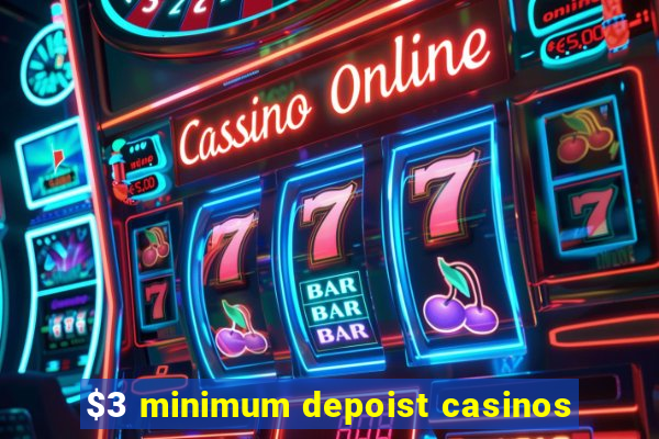 $3 minimum depoist casinos