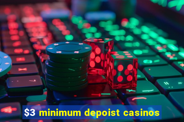 $3 minimum depoist casinos