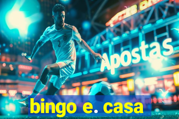 bingo e. casa