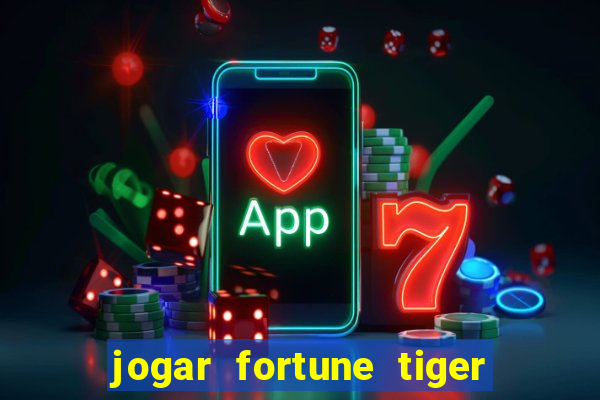 jogar fortune tiger de graca