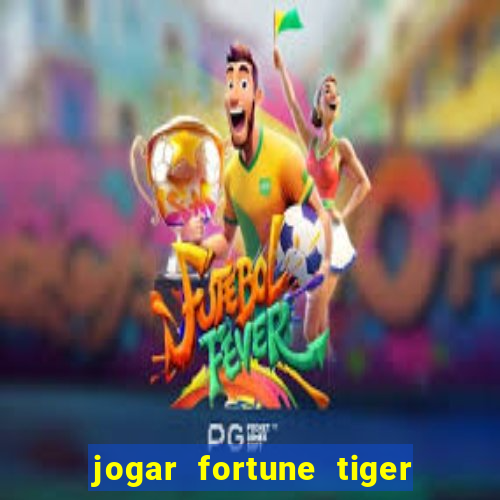 jogar fortune tiger de graca