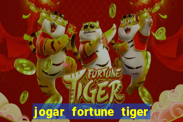 jogar fortune tiger de graca