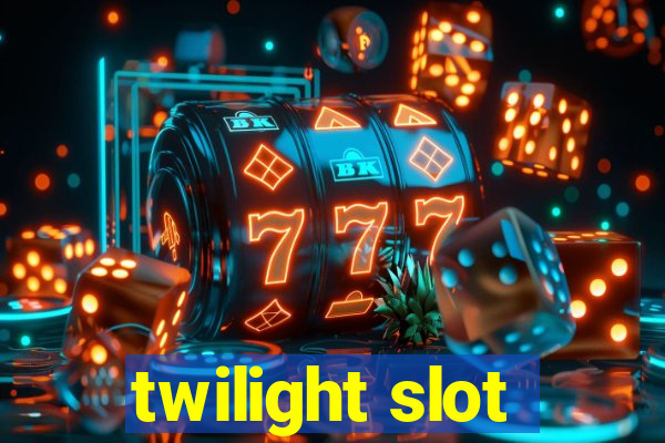 twilight slot