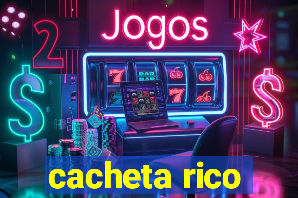 cacheta rico