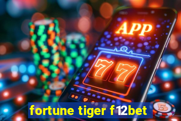 fortune tiger f12bet