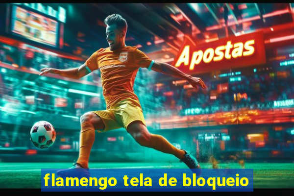 flamengo tela de bloqueio