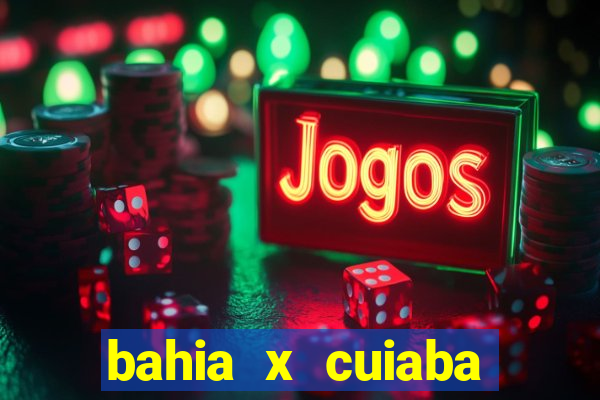 bahia x cuiaba onde assistir