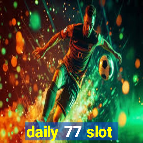 daily 77 slot