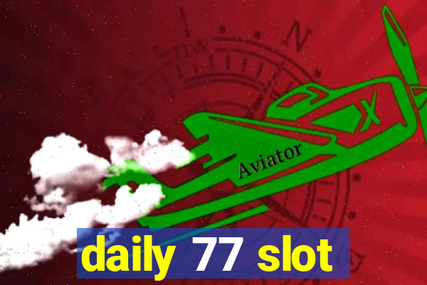 daily 77 slot