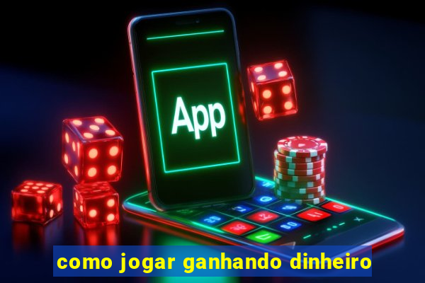 como jogar ganhando dinheiro