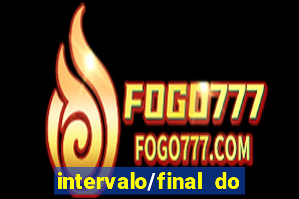 intervalo/final do jogo o que significa