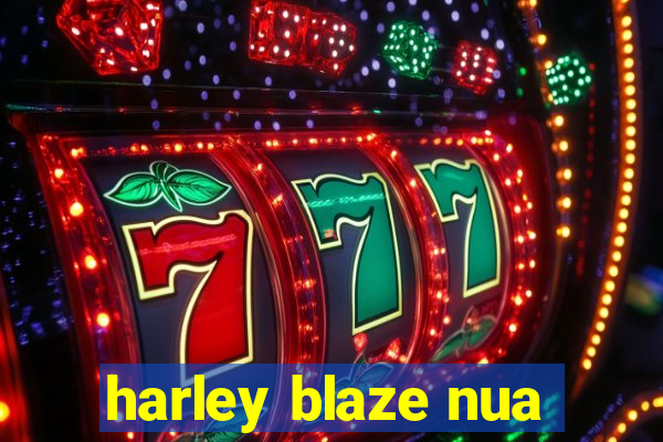 harley blaze nua